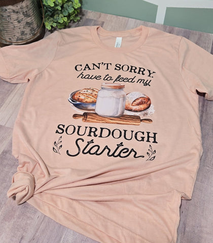 Have to feed my Sourdough T-Shirt