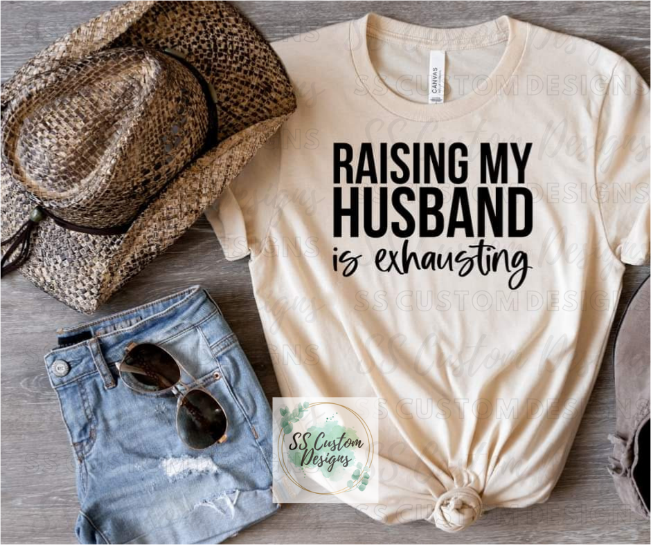 Raising my husband is exhausting T-Shirt