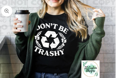 Don't Be Trashy T-Shirt