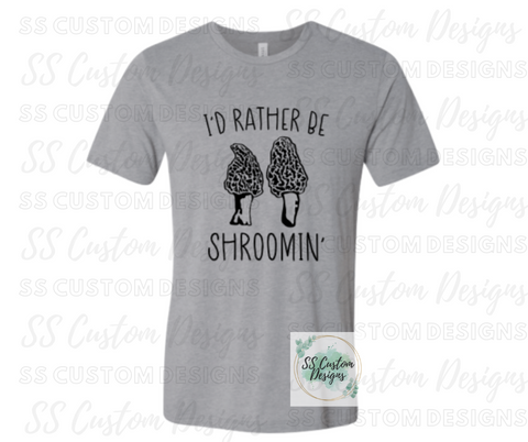 I'd Rather Be Shroomin' T-Shirt