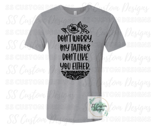 My Tattoos Don't Like You Either T-Shirt