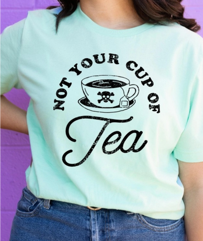 Not Your Cup of Tea T-Shirt