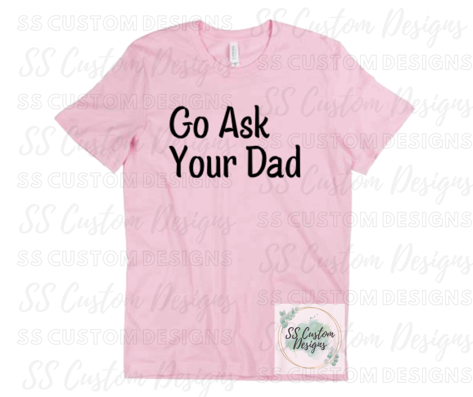 Go ask your Dad T-Shirt