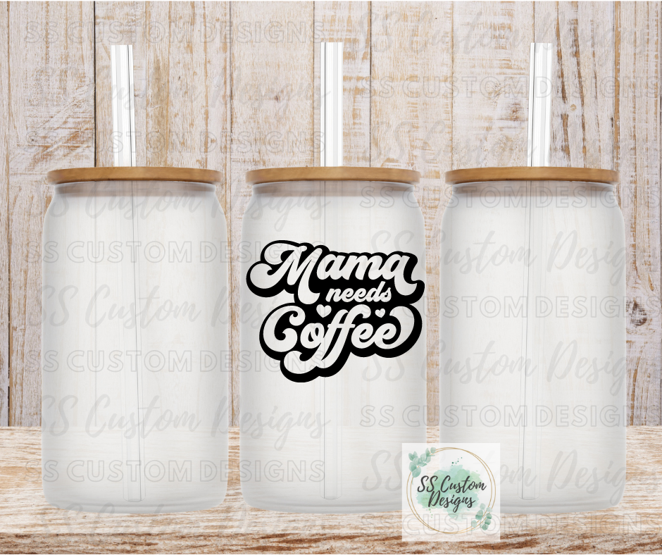 16oz Glass Can: Mama Needs Coffee