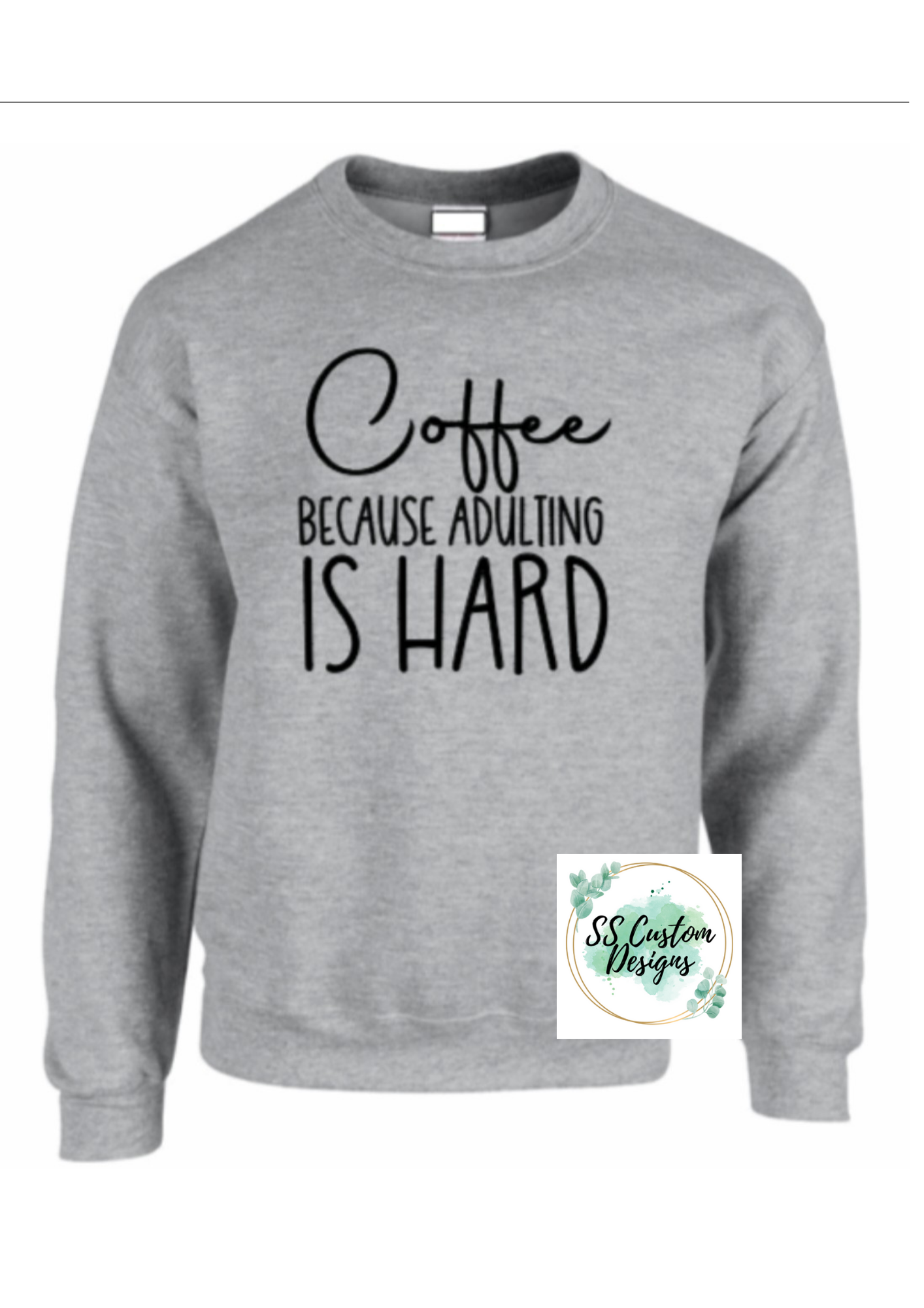 Coffee Because Adulting Is Hard Crewneck